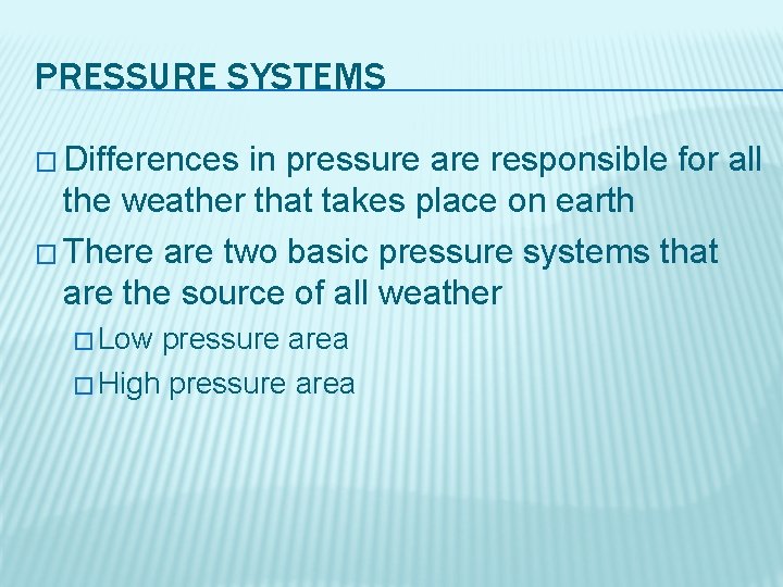 PRESSURE SYSTEMS � Differences in pressure are responsible for all the weather that takes