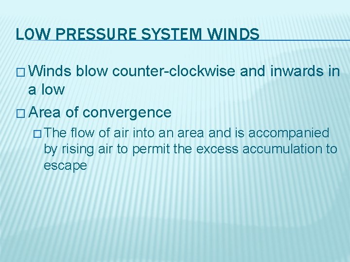 LOW PRESSURE SYSTEM WINDS � Winds blow counter-clockwise and inwards in a low �