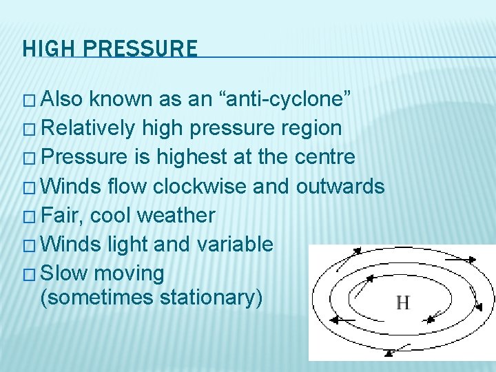 HIGH PRESSURE � Also known as an “anti-cyclone” � Relatively high pressure region �
