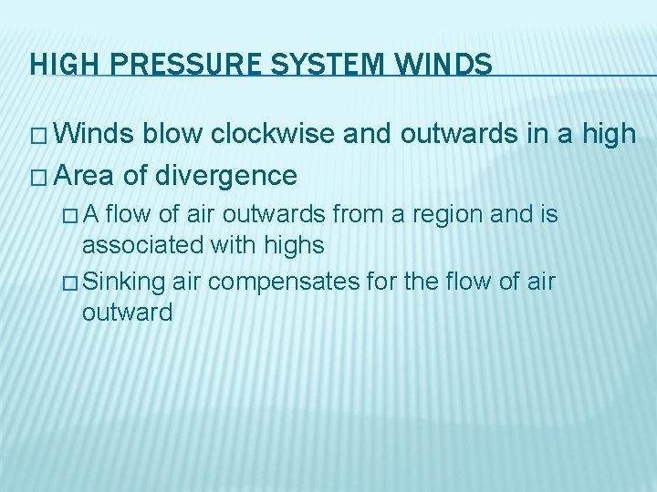 HIGH PRESSURE SYSTEM WINDS � Winds blow clockwise and outwards in a high �