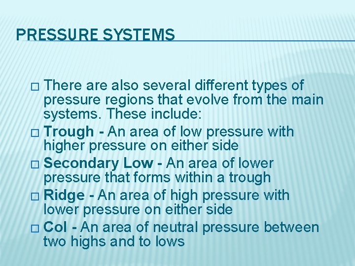 PRESSURE SYSTEMS � There also several different types of pressure regions that evolve from