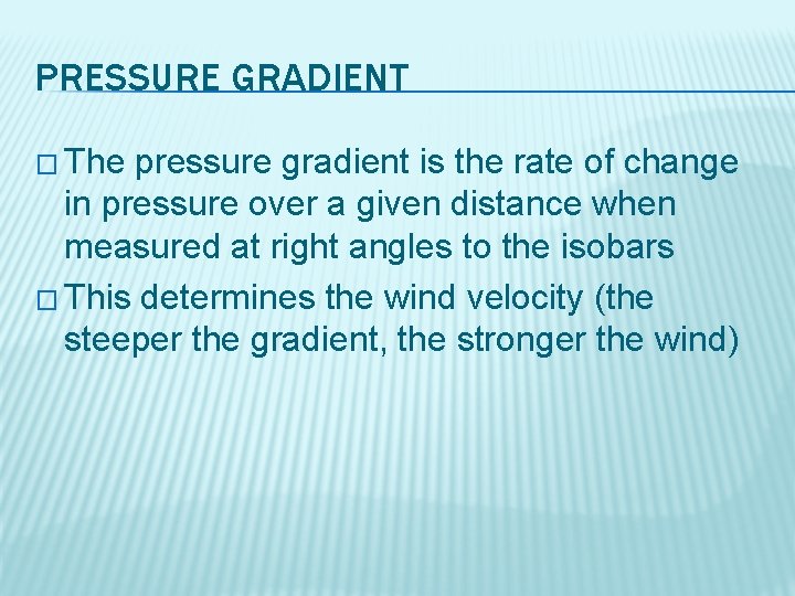 PRESSURE GRADIENT � The pressure gradient is the rate of change in pressure over