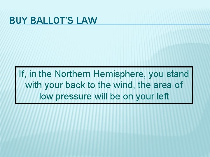 BUY BALLOT’S LAW If, in the Northern Hemisphere, you stand with your back to