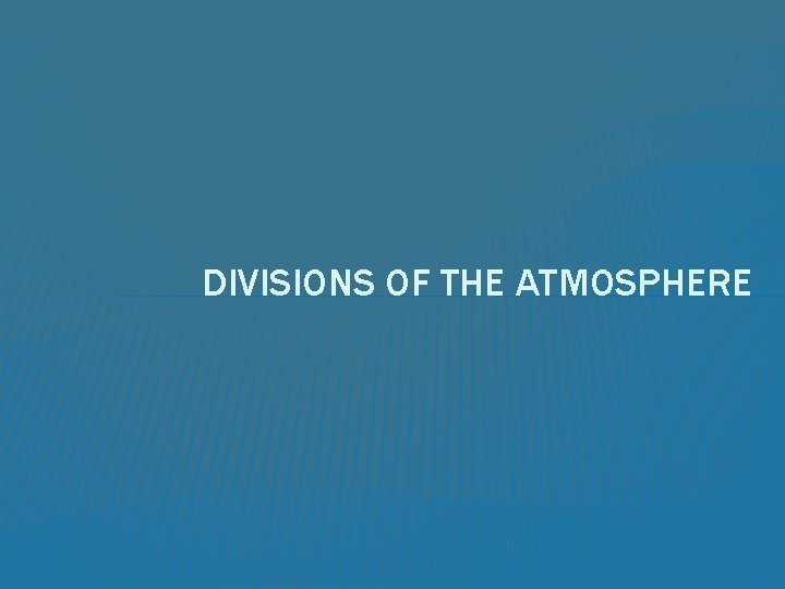 DIVISIONS OF THE ATMOSPHERE 