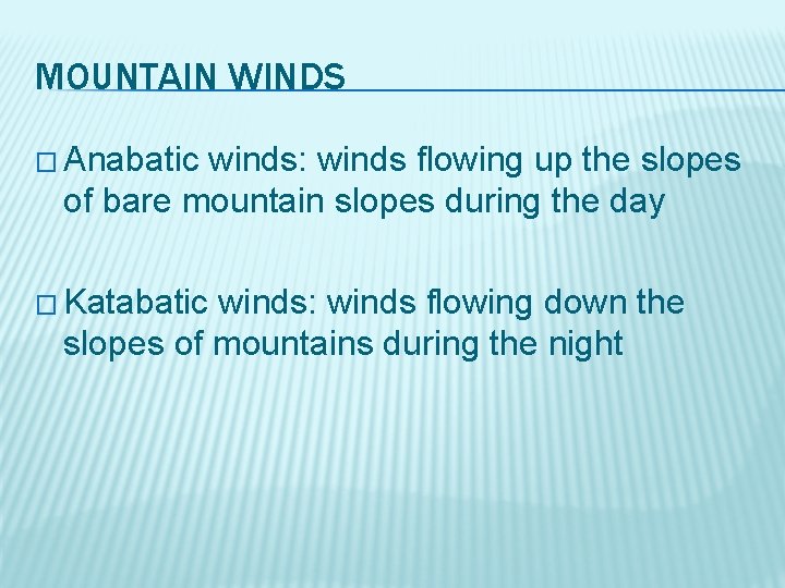 MOUNTAIN WINDS � Anabatic winds: winds flowing up the slopes of bare mountain slopes