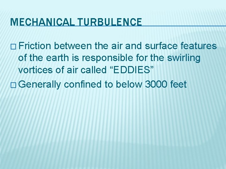 MECHANICAL TURBULENCE � Friction between the air and surface features of the earth is