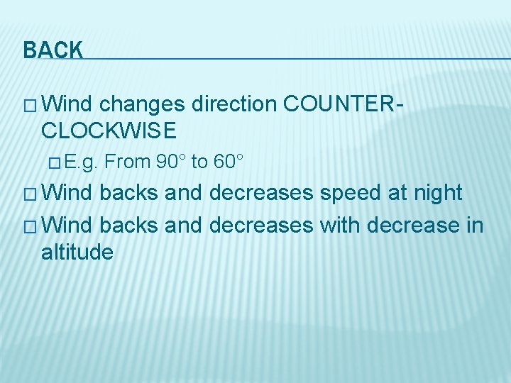 BACK � Wind changes direction COUNTERCLOCKWISE � E. g. � Wind From 90° to