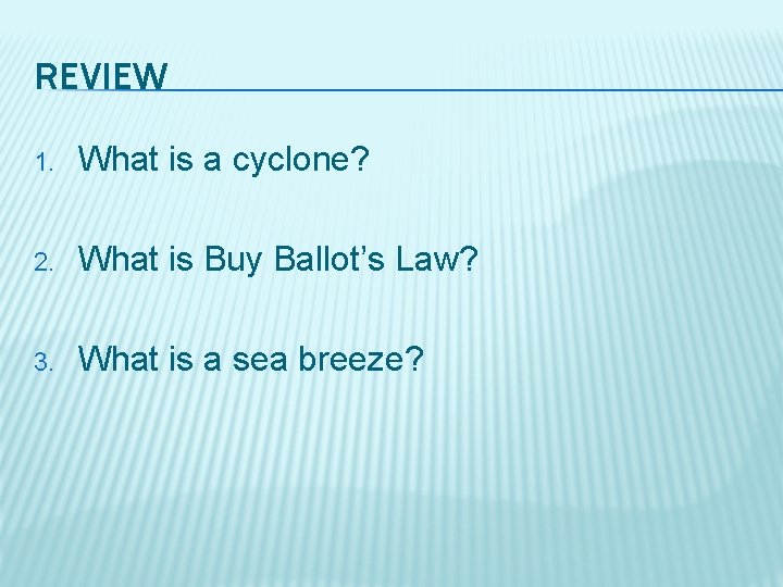 REVIEW 1. What is a cyclone? 2. What is Buy Ballot’s Law? 3. What