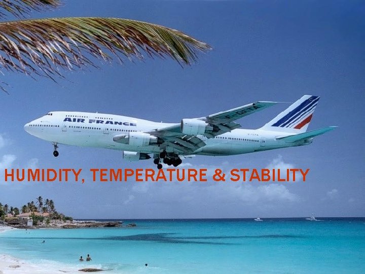 HUMIDITY, TEMPERATURE & STABILITY 