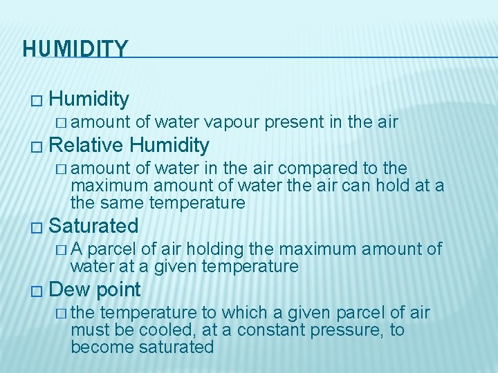 HUMIDITY � Humidity � amount � Relative of water vapour present in the air