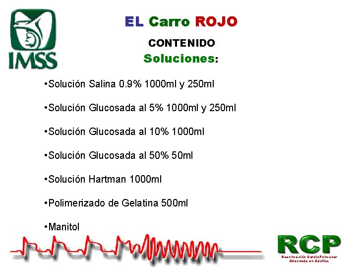 EL Carro ROJO CONTENIDO Soluciones: • Solución Salina 0. 9% 1000 ml y 250