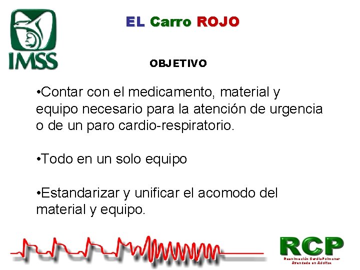 EL Carro ROJO OBJETIVO • Contar con el medicamento, material y equipo necesario para