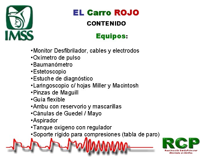 EL Carro ROJO CONTENIDO Equipos: • Monitor Desfibrilador, cables y electrodos • Oxímetro de