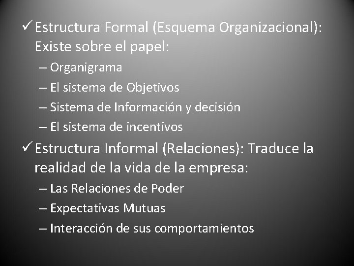 ü Estructura Formal (Esquema Organizacional): Existe sobre el papel: – Organigrama – El sistema