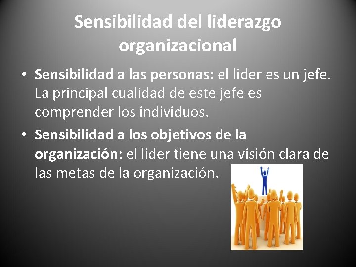 Sensibilidad del liderazgo organizacional • Sensibilidad a las personas: el lider es un jefe.