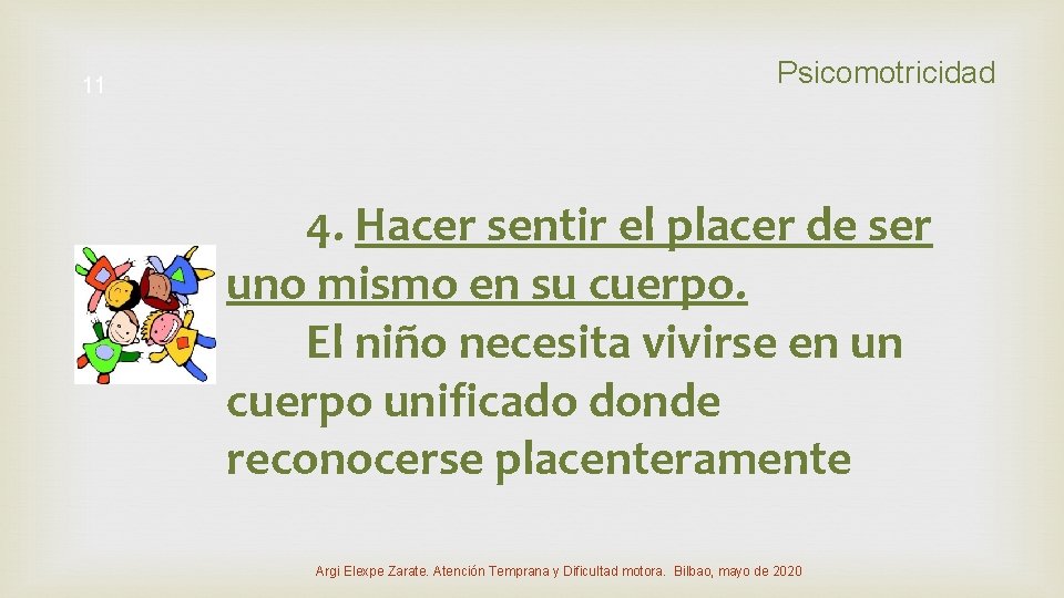 11 Psicomotricidad 4. Hacer sentir el placer de ser uno mismo en su cuerpo.