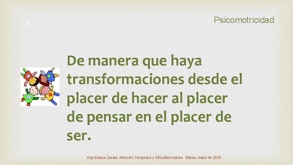 4 Psicomotricidad De manera que haya transformaciones desde el placer de hacer al placer