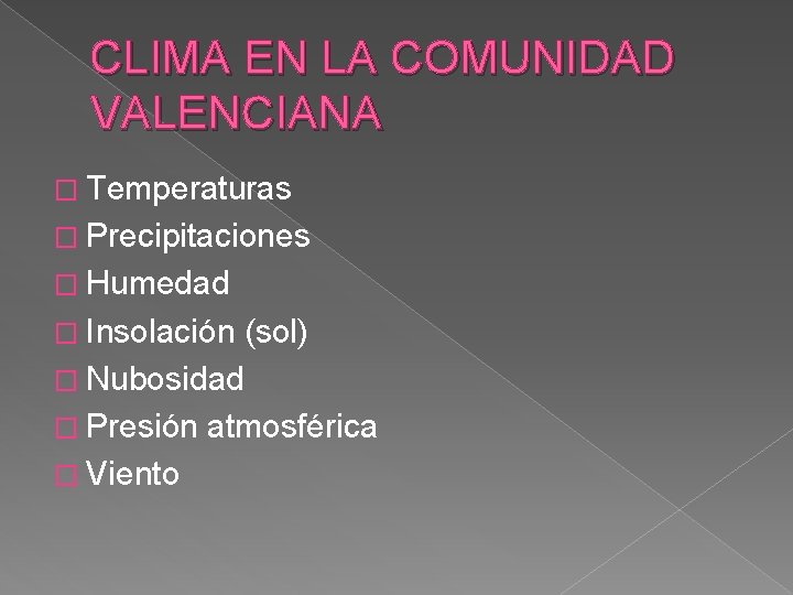 CLIMA EN LA COMUNIDAD VALENCIANA � Temperaturas � Precipitaciones � Humedad � Insolación (sol)
