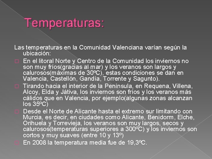 Temperaturas: Las temperaturas en la Comunidad Valenciana varían según la ubicación: � En el