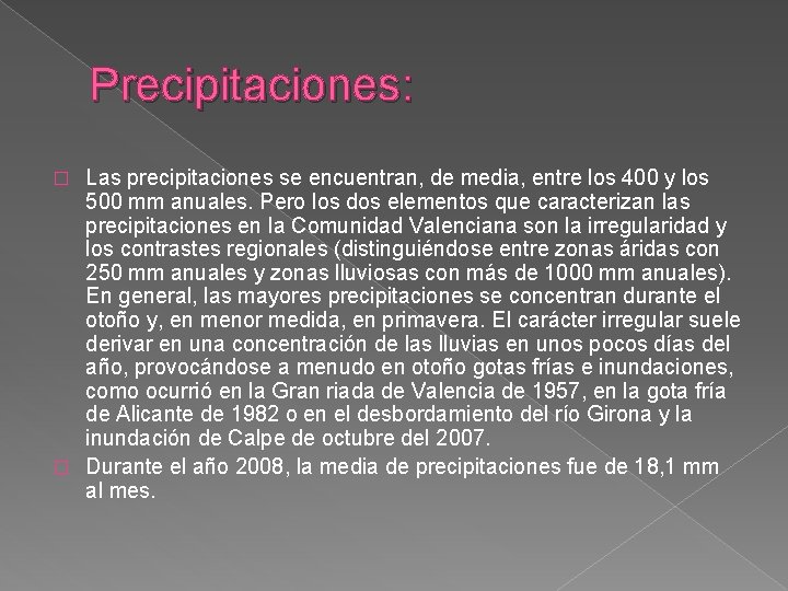 Precipitaciones: Las precipitaciones se encuentran, de media, entre los 400 y los 500 mm
