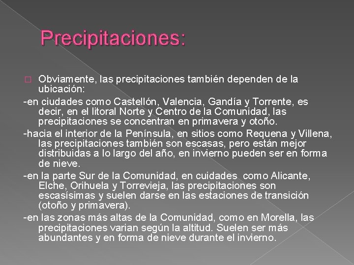 Precipitaciones: Obviamente, las precipitaciones también dependen de la ubicación: -en ciudades como Castellón, Valencia,