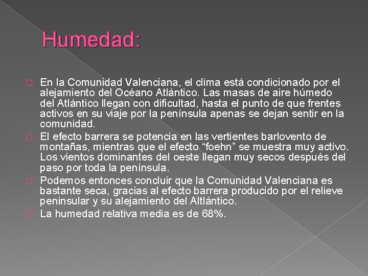 Humedad: En la Comunidad Valenciana, el clima está condicionado por el alejamiento del Océano