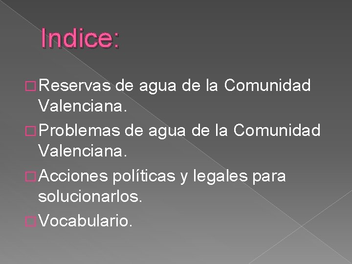 Indice: � Reservas de agua de la Comunidad Valenciana. � Problemas de agua de