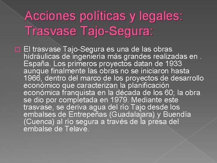 Acciones políticas y legales: Trasvase Tajo-Segura: � El trasvase Tajo-Segura es una de las