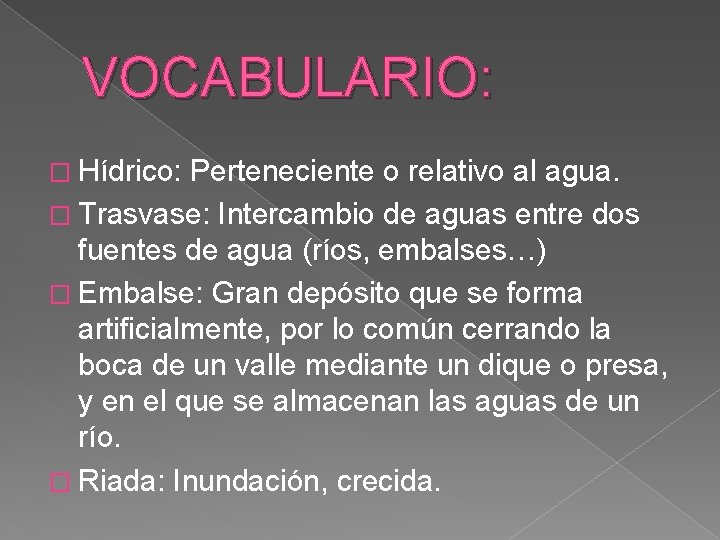 VOCABULARIO: � Hídrico: Perteneciente o relativo al agua. � Trasvase: Intercambio de aguas entre