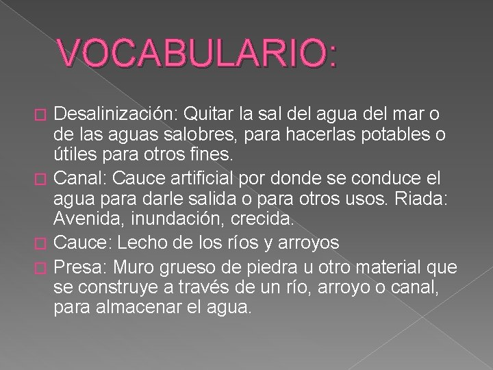 VOCABULARIO: Desalinización: Quitar la sal del agua del mar o de las aguas salobres,