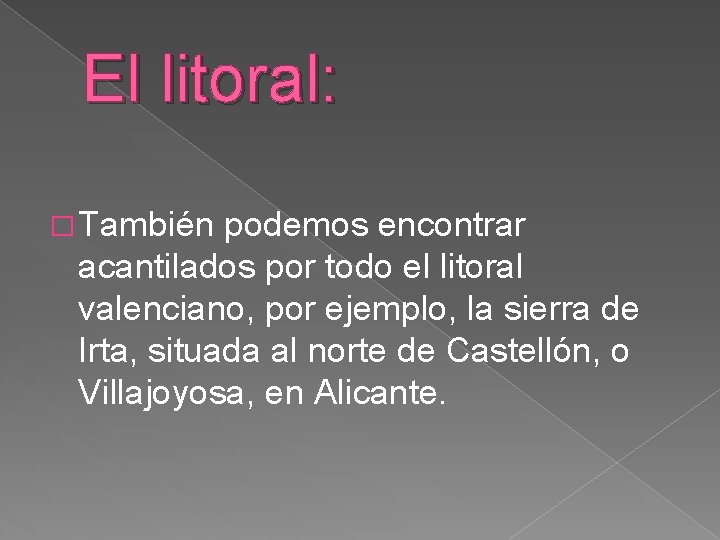 El litoral: � También podemos encontrar acantilados por todo el litoral valenciano, por ejemplo,