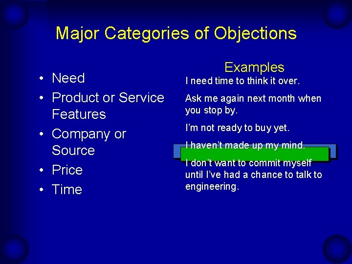 Major Categories of Objections • Need • Product or Service Features • Company or Major Categories of Objections • Need • Product or Service Features • Company or