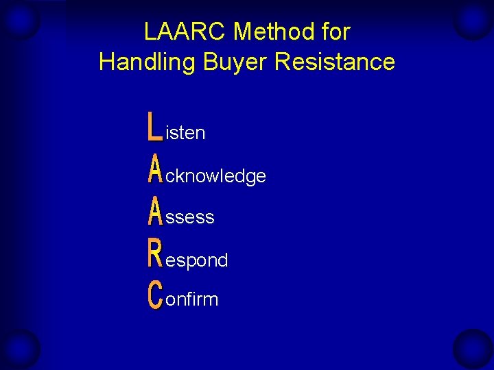 LAARC Method for Handling Buyer Resistance isten cknowledge ssess espond onfirm LAARC Method for Handling Buyer Resistance isten cknowledge ssess espond onfirm