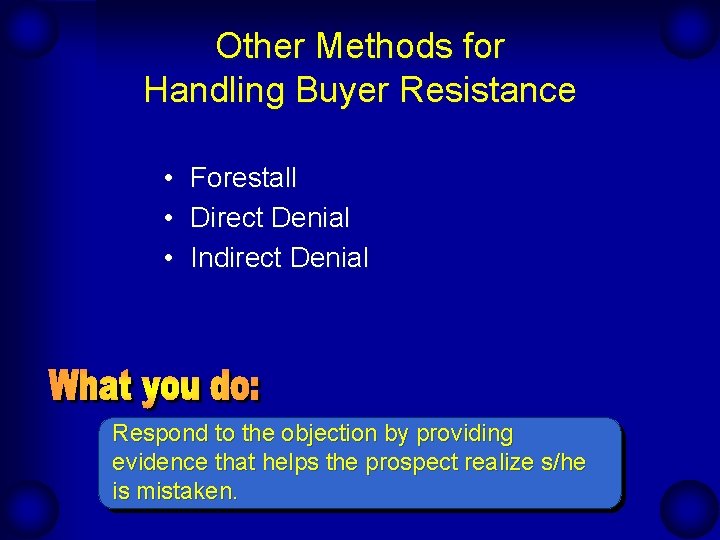 Other Methods for Handling Buyer Resistance • • • Forestall Direct Denial Indirect Denial Other Methods for Handling Buyer Resistance • • • Forestall Direct Denial Indirect Denial