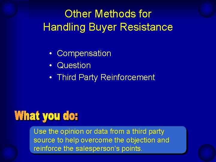 Other Methods for Handling Buyer Resistance • • • Compensation Question Third Party Reinforcement Other Methods for Handling Buyer Resistance • • • Compensation Question Third Party Reinforcement