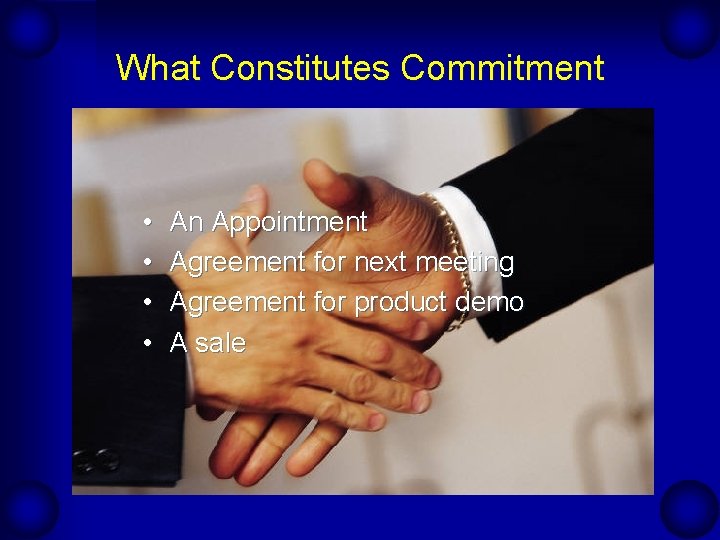 What Constitutes Commitment • • An Appointment Agreement for next meeting Agreement for product What Constitutes Commitment • • An Appointment Agreement for next meeting Agreement for product