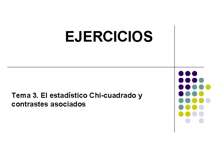 EJERCICIOS Tema 3. El estadístico Chi-cuadrado y contrastes asociados 