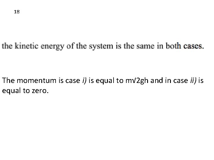 18 The momentum is case i) is equal to m√ 2 gh and in