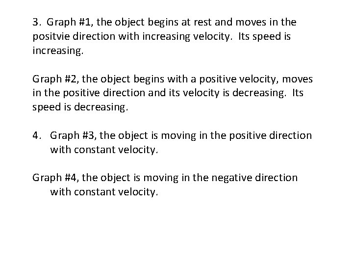 3. Graph #1, the object begins at rest and moves in the positvie direction