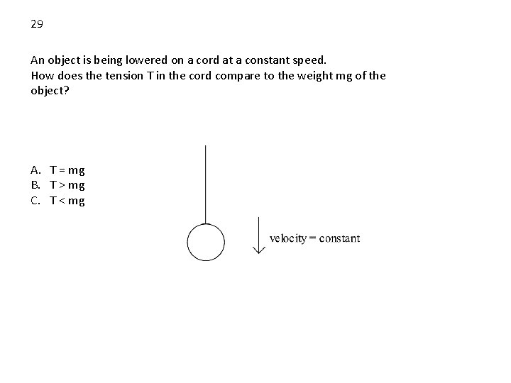 29 An object is being lowered on a cord at a constant speed. How