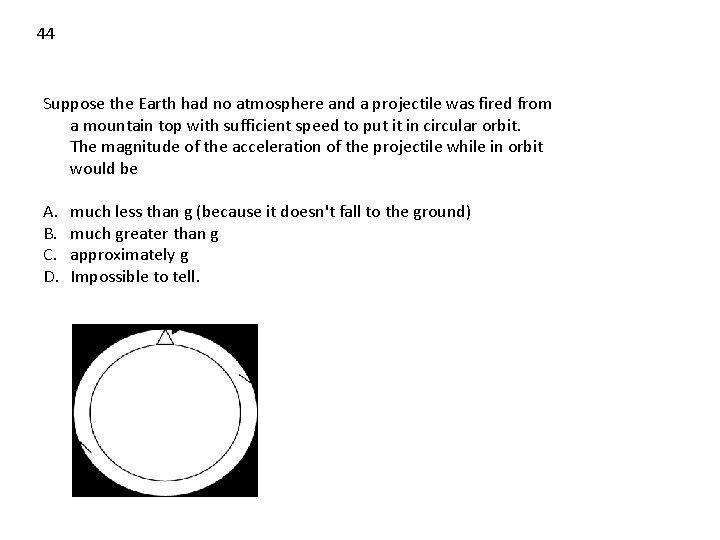 44 Suppose the Earth had no atmosphere and a projectile was fired from a