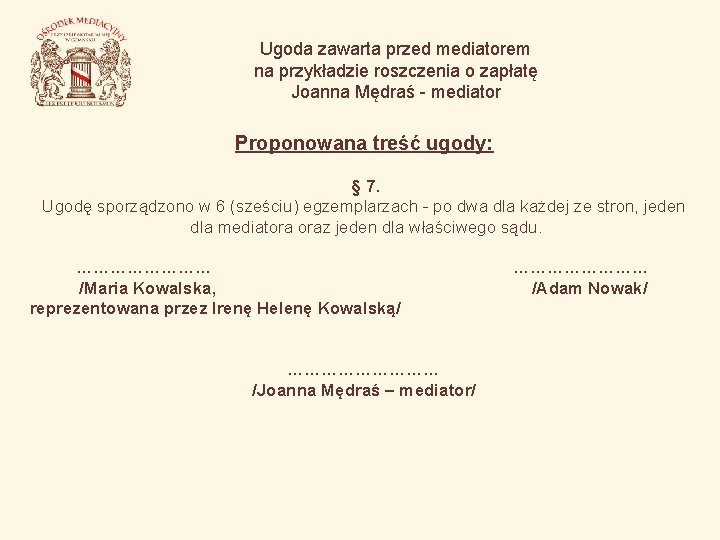 Ugoda zawarta przed mediatorem na przykładzie roszczenia o zapłatę Joanna Mędraś - mediator Proponowana