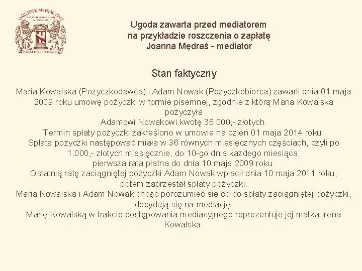 Ugoda zawarta przed mediatorem na przykładzie roszczenia o zapłatę Joanna Mędraś - mediator Stan