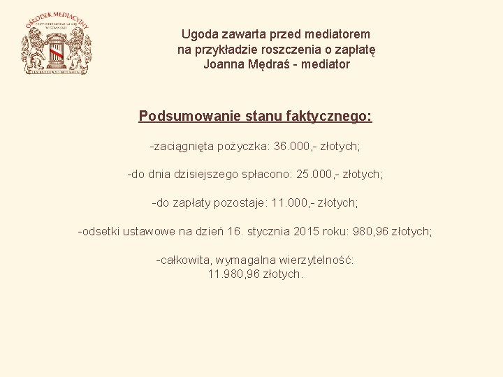 Ugoda zawarta przed mediatorem na przykładzie roszczenia o zapłatę Joanna Mędraś - mediator Podsumowanie