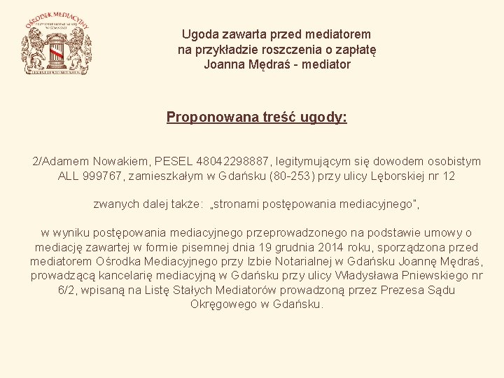 Ugoda zawarta przed mediatorem na przykładzie roszczenia o zapłatę Joanna Mędraś - mediator Proponowana