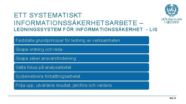 ETT SYSTEMATISKT INFORMATIONSSÄKERHETSARBETE – LEDNINGSSYSTEM FÖR INFORMATIONSSÄKERHET - LIS Fastställa grundprinciper för ledning av