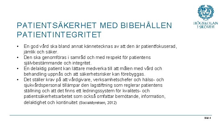 PATIENTSÄKERHET MED BIBEHÅLLEN PATIENTINTEGRITET • • En god vård ska bland annat kännetecknas av