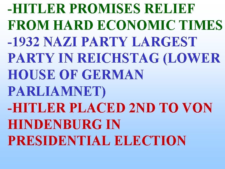 -HITLER PROMISES RELIEF FROM HARD ECONOMIC TIMES -1932 NAZI PARTY LARGEST PARTY IN REICHSTAG -HITLER PROMISES RELIEF FROM HARD ECONOMIC TIMES -1932 NAZI PARTY LARGEST PARTY IN REICHSTAG