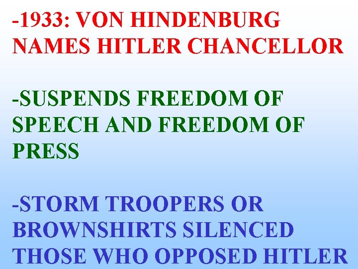 -1933: VON HINDENBURG NAMES HITLER CHANCELLOR -SUSPENDS FREEDOM OF SPEECH AND FREEDOM OF PRESS -1933: VON HINDENBURG NAMES HITLER CHANCELLOR -SUSPENDS FREEDOM OF SPEECH AND FREEDOM OF PRESS