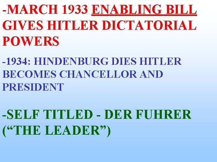 -MARCH 1933 ENABLING BILL GIVES HITLER DICTATORIAL POWERS -1934: HINDENBURG DIES HITLER BECOMES CHANCELLOR -MARCH 1933 ENABLING BILL GIVES HITLER DICTATORIAL POWERS -1934: HINDENBURG DIES HITLER BECOMES CHANCELLOR